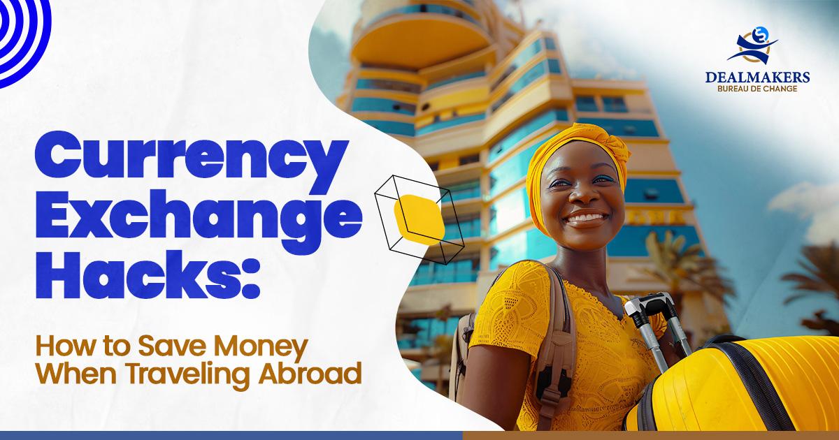 Currency Exchange Hacks: How to Save Money When Traveling Abroad