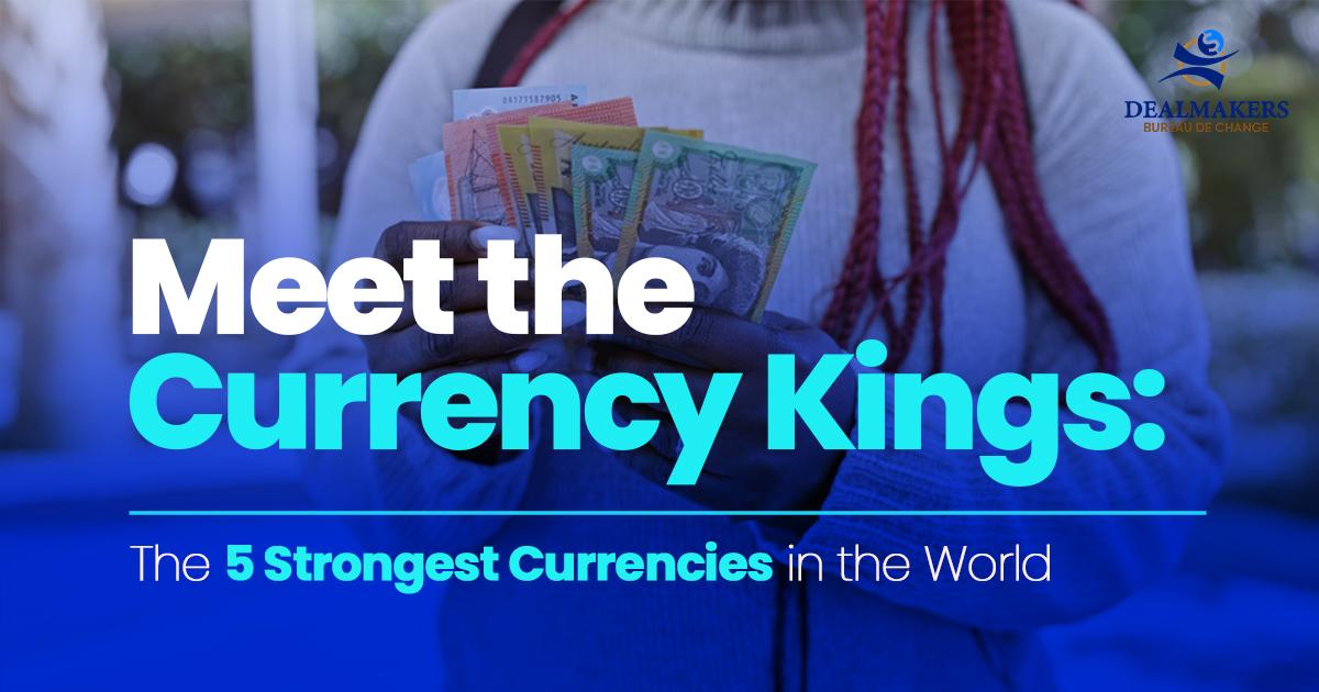 Meet the Currency Kings: The 5 Strongest Currencies in the World and Why